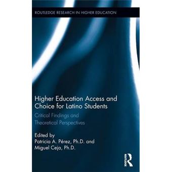 Higher Education Access and Choice for Latino Students - Critical Findings and Theoretical Perspectives - Hardback - 2015 - 1