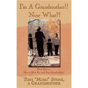 I'm a Grandmother!! Now What?! - Great Ideas on How to Have Fun with Your Grandchildren! - Paperback / softback - 2006 - 1