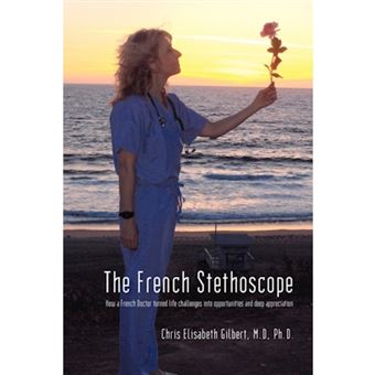 The French Stethoscope - How a French Doctor Turned Life Challenges Into Opportunities and Deep Appreciation - Paperback / softback - 2010 - 1