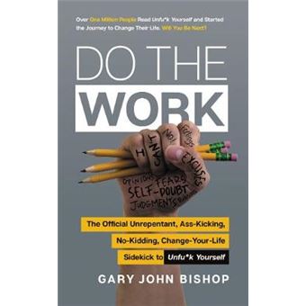 Do The Work The Official Unrepentant, Asskicking, Nokidding, Changeyourlife Sidekick To Unfuk Yourself - 1