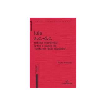 Lula A.C. - D.C. - Politica Economica Antes e Depois Da Carta Ao Povo - 1