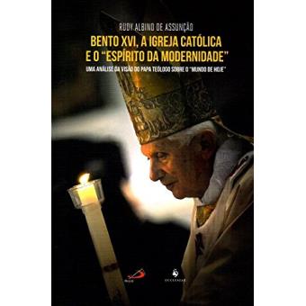 Bento Xvi, A Igreja Católica E O ""Espírito Da Modernidade"". Uma Análise Da Visão Do Papa Teólogo Sobre O ""Mundo De Hoje - 1