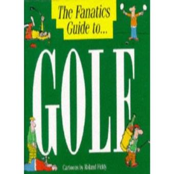 The Fanatic's Guide to Golf - 1