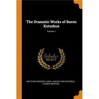 the Dramatic Works Of Baron Kotzebue, Volume Paperback -