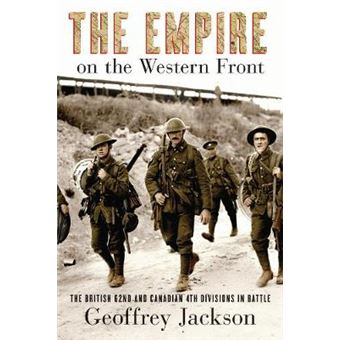 The Empire On The Western Front The British 62Nd And Canadian 4Th Divisions In Battle Studies In Canadian Military History - 1