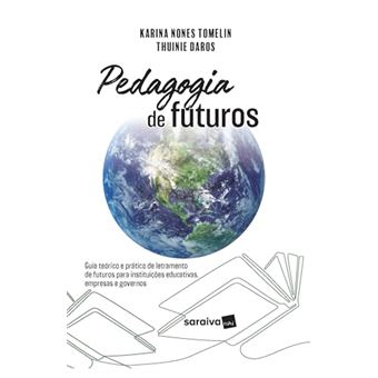Pedagogia De Futuros: Guia Teórico E Prático De Letramento De Futuros Para Instituições Educativas - 1