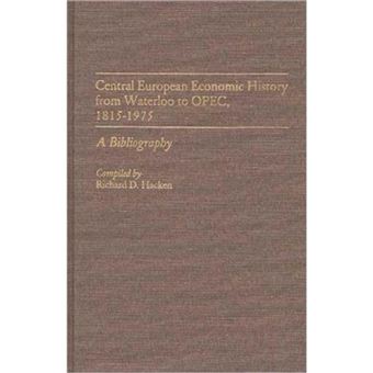 Central European Economic History from Waterloo to OPEC,1815-1975 - A Bibliography - Hardback - 1987 - 1