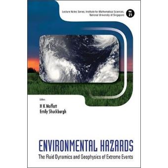 Environmental Hazards - The Fluid Dynamics and Geophysics of Extreme Events - Hardback - 2010 - 1