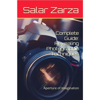 Complete Guide: Revealing Photographic Techniques - Aperture Of Imagination - 1