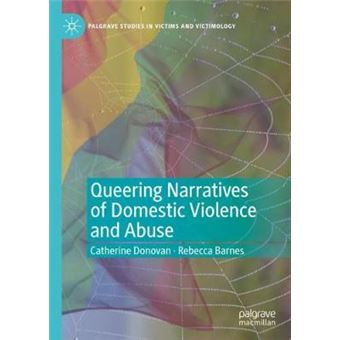 Queering Narratives Of Domestic Violence And Abuse Victims Andor Perpetrators Palgrave Studies In Victims And Victimology - 1