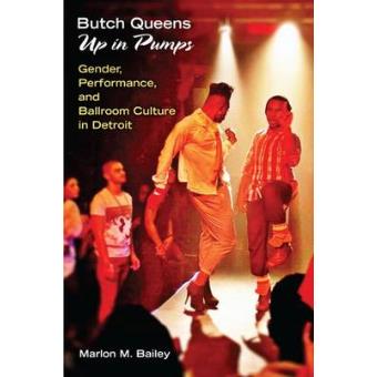Butch Queens Up in Pumps - Gender, Performance and Ballroom Culture in Detroit - Hardback - 2013 - 1