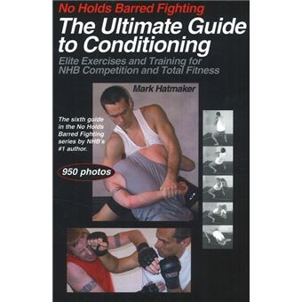 No Holds Barred Fighting: The Ultimate Guide to Conditioning - Elite Exercises and Training for NHB Competition and Total Fitness - Paperback - 2007 - 1