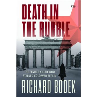 Death in the Rubble The Female Killer Who Stalked Cold War Berlin - 1