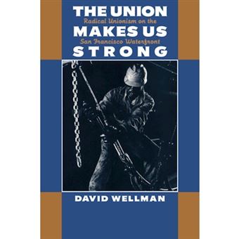 The Union Makes Us Strong - Radical Unionism on the San Francisco Waterfront - Paperback - 1997 - 1