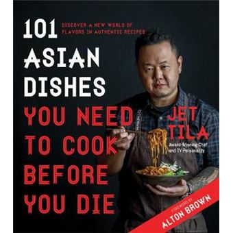 101 Asian Dishes You Need To Cook Before You Die Discover A New World Of Flavors In Authentic Recipes - 1