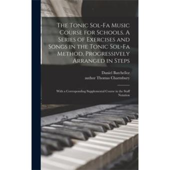 The Tonic Solfa Music Course For Schools. A Series Of Exercises And Songs In The Tonic Solfa Method Progressively Arranged In Steps With A Corresponding S - 1