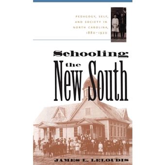 Schooling the New South - Pedagogy, Self and Society in North Carolina, 1880-1920 - Paperback - 1999 - 1