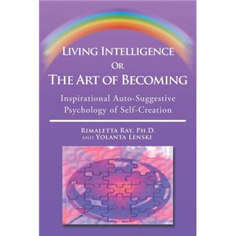 Living Intelligence or the Art of Becoming - Inspirational Auto-Suggestive Psychology of Self- Creation - Paperback / softback - 2015 - 1