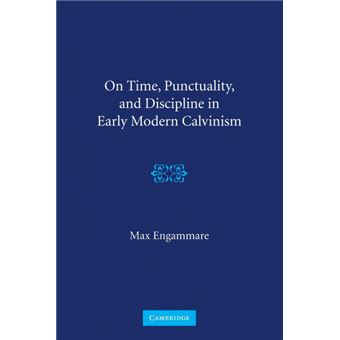 On Time, Punctuality, and Discipline in Early Modern Calvinism - Paperback - 2013 - 1