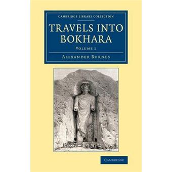 &quot; Travels into Bokhara - Being the Account of a Journey from India to Cabool, Tartary and Persia; Also, Narrative of a Voyage on the Indus, from the Sea to Lahore, with Presents from the King of Great Britain - Paperback - 2014&quot; - 1