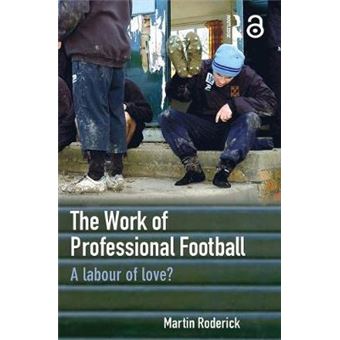 The Work of Professional Football - a Labour of Love? - Paperback - 2006 - 1