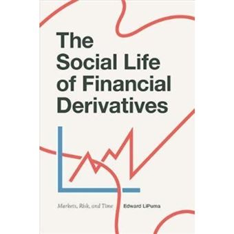 The Social Life Of Financial Derivatives Markets, Risk, And Time - 1