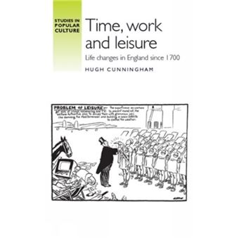 Time, Work And Leisure: Life Changes In England Since 1700 (Studies In Popular Culture) - [Livre En Vo] - 1