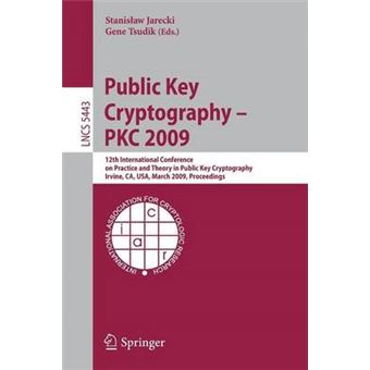 Public Key Cryptography 2009 - 12th International Conference on Practice and Theory in Public Key Cryptography Irvine, CA, USA, March 18-20, 2009, Proceedings - Paperback - 2009 - 1