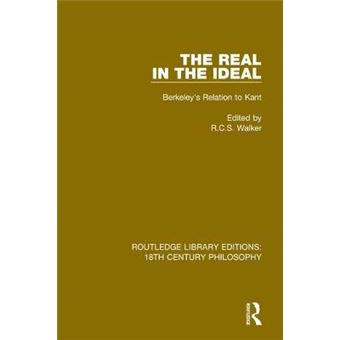 The Real In The Ideal Berkeley'S Relation To Kant Routledge Library Editions 18Th Century Philosophy - 1