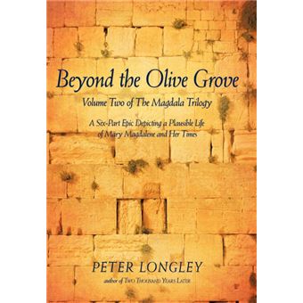 Beyond the Olive Grove - Volume Two of the Magdala Trilogy: A Six-Part Epic Depicting a Plausible Life of Mary Magdalene and Her Times - Hardback - 2009 - 1