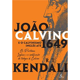 João Calvino E O Calvinismo Inglês Até 1649 - 1