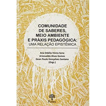 Comunidades De Saberes, Meio Ambiente E Práxis Pedagógicas: Uma Relação Epistêmica - 1