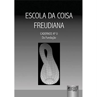 Escola Da Coisa Freudiana - Cadernos Número 0 Da Fundação - 1
