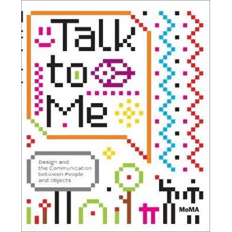 Talk to Me : Design and the Communication between People and Objects - 1