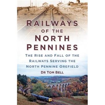 Railways of the North Pennines - The Rise and Fall of the Railways Serving the North Pennine Orefield - Paperback - 2015 - 1