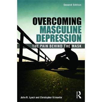 Overcoming Masculine Depression - the Pain Behind the Mask - Paperback - 2013 - 1