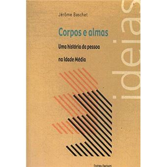 Corpos e Almas - Uma História da Pessoa Na Idade Média - 1