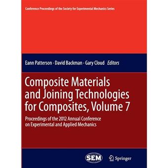 Composite Materials and Joining Technologies for Composites - Proceedings of the 2012 Annual Conference on Experimental and Applied Mechanics - Paperback - 2012 - 1
