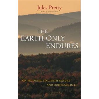 The Earth Only Endures - On Reconnecting with Nature and Our Place in it - Paperback - 2009 - 1