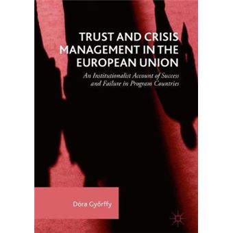 Trust And Crisis Management In The European Union An Institutionalist Account Of Success And Failure In Program Countries - 1