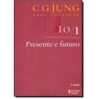 Presente E Futuro - Volume 10/ 1. Coleção Obras Completas De C. G. Jung - 1