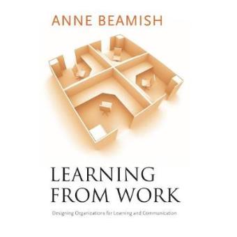 Learning from Work - Designing Organizations for Learning and Communication - Paperback - 2008 - 1