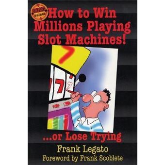 How to Win Millions Playing Slot Machines! : ...Or Lose Trying - 1