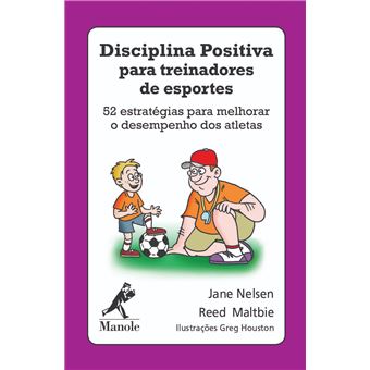 Disciplina positiva para treinadores de esportes: 52 estratégias para melhorar o desempenho dos atletas - 1