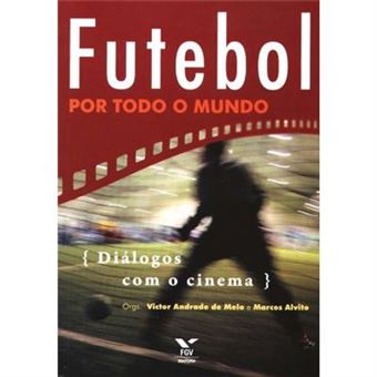 Futebol Por Todo O Mundo. Diálogos Com O Cinema - 1