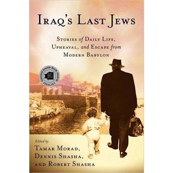 Iraq's Last Jews - Stories of Daily Life, Upheaval, and Escape from Modern Babylon - Paperback - 2009 - 1