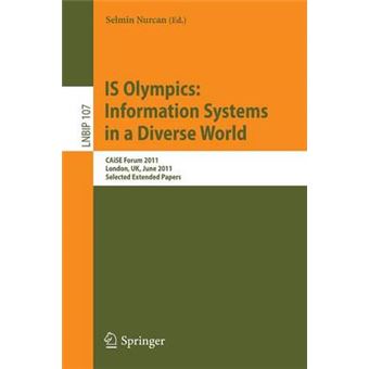 IS Olympics: Information Systems in a Diverse World - Caise Forum 2011, London, UK, June 20-24, 2011, Selected Extended Papers - Paperback - 2012 - 1