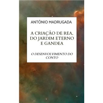 A Criação De Rea, Do Jardim Eterno E Gandea - O Desenvolvimento Do Conto - 1