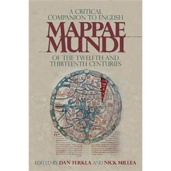 A Critical Companion To The English Medieval Mappae Mundi Of The Twelfth And Thirteenth Centuries Volume 17 Boydell Studies In Medieval Art And Architecture - 1