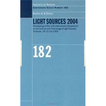 Light Sources 2004 - Proceedings of the 10th International Symposium on the Science and Technology of Light Sources - Hardback - 2004 - 1